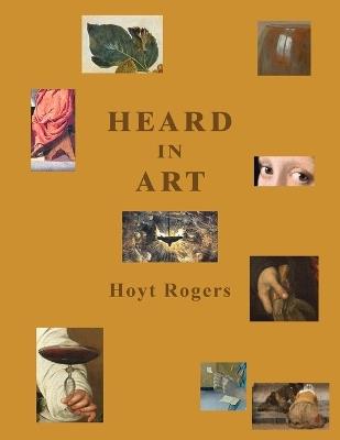 Heard in Art: Ekphrastic Poems: on Titian, Tintoretto, Caravaggio, Claesz, and Vermeer - Hoyt Rogers - cover