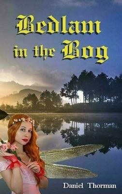 Bedlam in the Bog: A Magical Quest - Daniel Thorman - cover