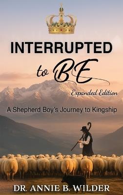 Interrupted To Be: Expanded Version - Annie B Wilder - cover