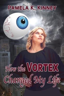 How the Vortex Changed my Life - Pamela K Kinney - cover