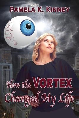 How The Vortex Changed my Life - Pamela K Kinney - cover