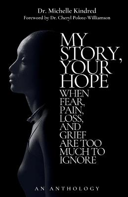 My Story, Your Hope: When Fear, Pain, Loss, and Grief Are Too Much to Ignore - Michelle Kindred - cover