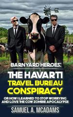 BarnYard Heroes: The Havarti Travel Bureau Conspiracy or How I Learned to Stop Worrying and Love the Cow Zombie Apocalypse
