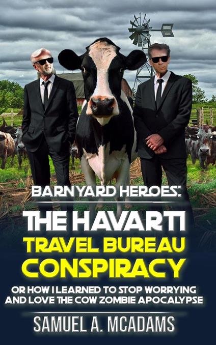 BarnYard Heroes: The Havarti Travel Bureau Conspiracy or How I Learned to Stop Worrying and Love the Cow Zombie Apocalypse