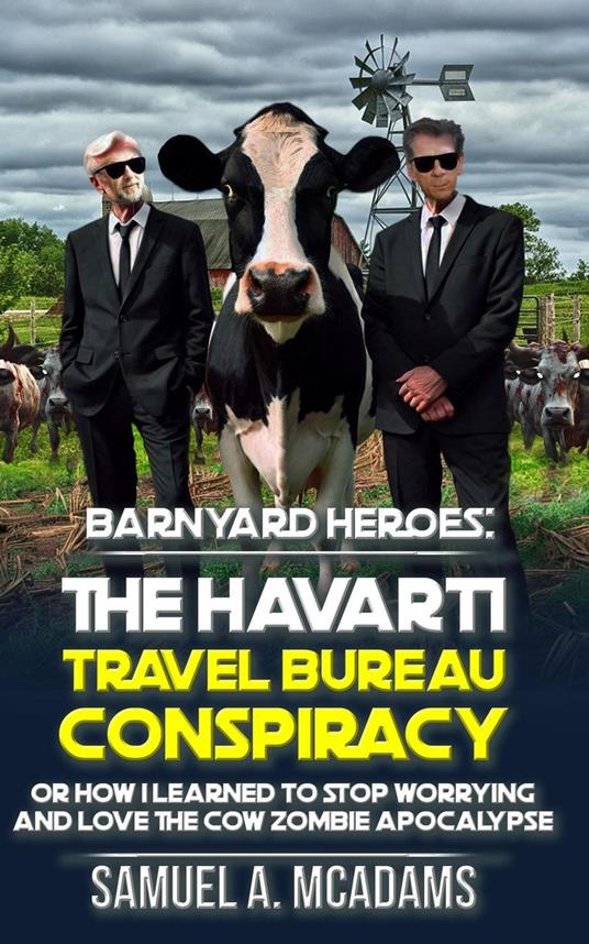 BarnYard Heroes: The Havarti Travel Bureau Conspiracy or How I Learned to Stop Worrying and Love the Cow Zombie Apocalypse