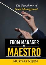 From Manager to Maestro: The Symphony of Good Management