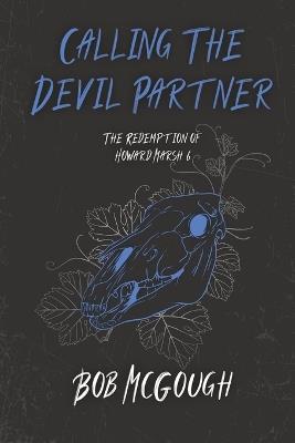 Calling The Devil Partner: The Redemption of Howard Marsh 6 - Bob McGough - cover