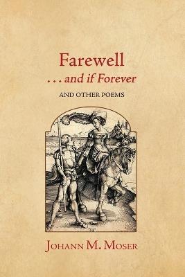 Farewell . . . and if Forever: and Other Poems - Johann M Moser - cover