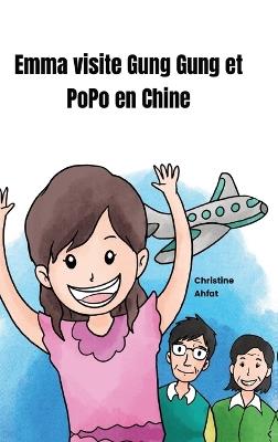 Emma visite Gung Gung et PoPo en Chine - Christine Ahfat - cover