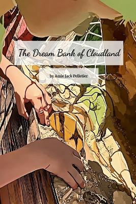 The Dream Bank of Cloudland - Amie Jack Pelletier - cover