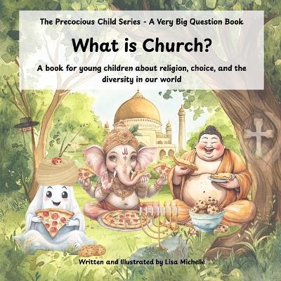 What Is Church?: A book for young children about religion, choice, and the diversity in our world - Lisa Michelle - cover