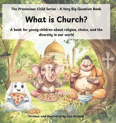 What Is Church?: A book for young children about religion, choice, and the diversity in our world - Lisa Michelle - cover