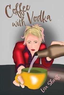 Coffee with Vodka - Lisa Shiroff - cover
