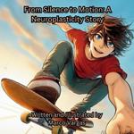 From Silence to Motion: A Neuroplasticity Story