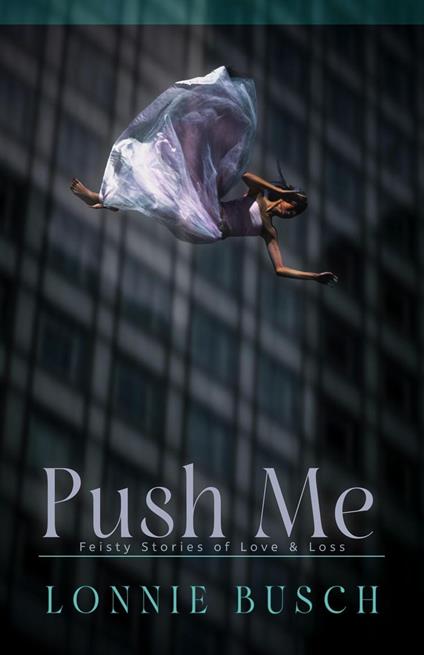 Push Me: Feisty Stories of Love & Loss