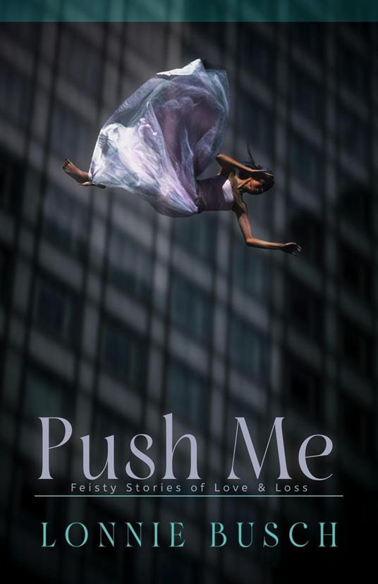 Push Me: Feisty Stories of Love & Loss