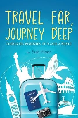 Travel Far, Journey Deep - Sue Hiser - cover