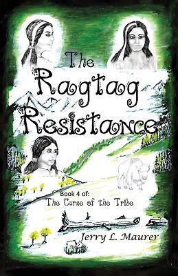 The Ragtag Resistance: The Curse of the Tribe: Part 4 - Jerry L Maurer - cover