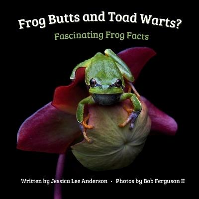 Frog Butts and Toad Warts? Fascinating Frog Facts - Jessica Lee Anderson - cover