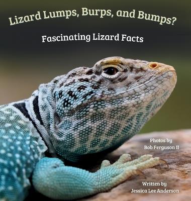 Lizard Lumps, Burps, and Bumps? Fascinating Lizard Facts - Jessica Lee Anderson - cover