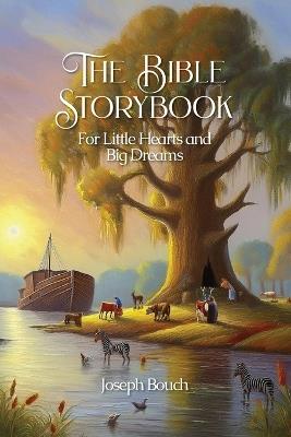 The Bible Storybook for Little Hearts and Big Dreams - Joseph Bouch - cover