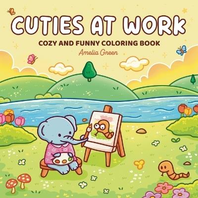 Cuties At Work: Coloring Book for Adults and Teens Featuring Cute Animal Characters Doing Their Best at Work - Amelia Green - cover