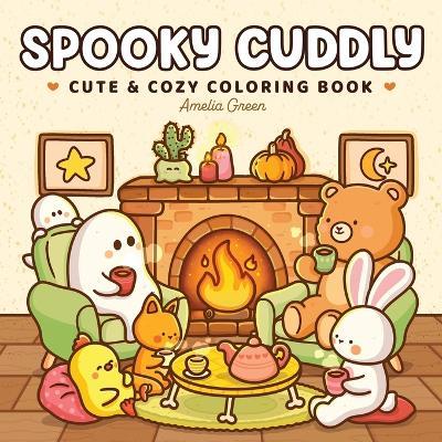 Spooky Cuddly: Cozy Coloring Book for Adults and Teens Featuring Adorable Animal Characters and Cute Ghosts for Relaxation - Amelia Green - cover