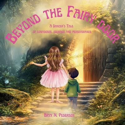 Beyond the Fairy Door- A Dancer's Tale of Confidence, Courage and Perseverance - Bryn M Pederson - cover