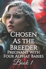 Chosen as the Breeder: Pregnant With Four Alphas' Babies Book 1