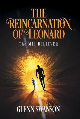 The Reincarnation of Leonard: The MIS-BELIEVER - Glenn Swanson - cover