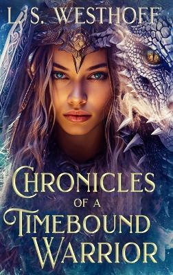 Chronicles Of A Timebound Warrior - L S Westhoff - cover