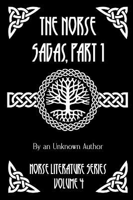 The Norse Sagas, Part 1: The Saga of the Volsungs, Egil's Saga, the Saga of Eirik the Red, the Saga of Viga-Glum, and More - Anonymous - cover