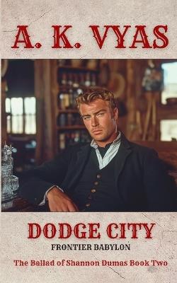 Dodge City: Frontier Babylon - A K Vyas - cover