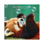 Yuka dreams of bubbles & other planets