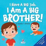 I Have A Big Job. I Am A Big Brother: An Affirmation-Themed Toddler Book About Getting A Sibling (Ages 2-4)