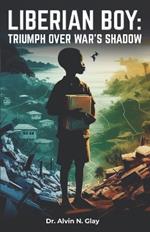 Liberian Boy: Triumph Over War's Shadow