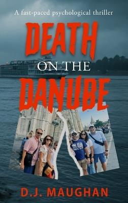Death on the Danube: A fast-paced psychological thriller - D J Maughan - cover