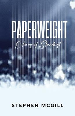 Paperweight: "Echoes of Stardust" - Stephen McGill - cover