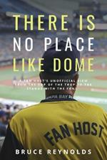 There Is No Place Like Dome: A Fan Host's Unofficial View from the Top of the Trop to the Stands with the Fans
