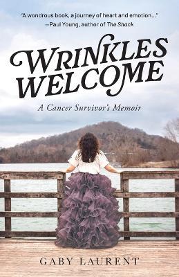 Wrinkles Welcome: A Cancer Survivor's Memoir - Gaby Laurent - cover