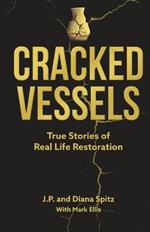 Cracked Vessels: True Stories of Real Life Restoration