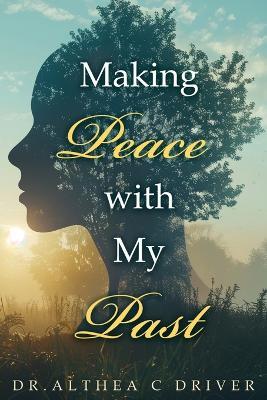 Making Peace With My Past - Althea C Drivers - cover
