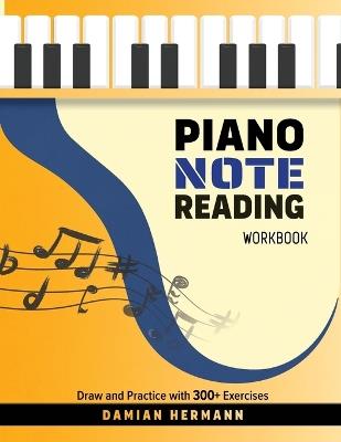 Piano Note Reading Workbook: Draw and Practice with 300+ Exercises - Damian Hermann - cover