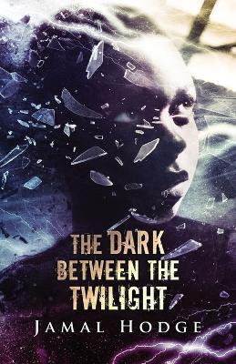 The Dark Between the Twilight: A Journey Through Evil, Loneliness, and Redemption - Jamal Hodge - cover