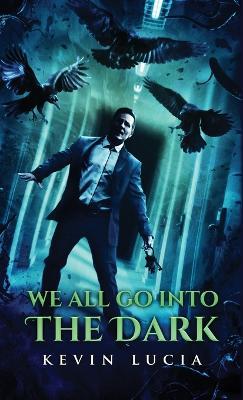 We All Go Into the Dark - Kevin Lucia - cover