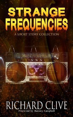 Strange Frequencies: A Short Story Collection - Richard Clive - cover
