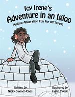 Icy Irene's Adventure in an Igloo: Read Aloud Books, Books for Early Readers, Making Alliteration Fun!