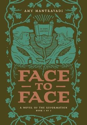 Face to Face: A Novel of the Reformation - Amy Mantravadi,Amy Mantravadi - cover