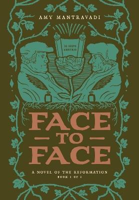 Face to Face: A Novel of the Reformation - Amy Mantravadi - cover