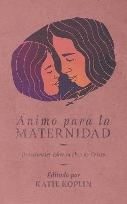 nimo para la maternidad: Devocionales sobre la obra de Cristo - cover